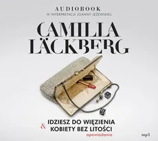 Idziesz do więzienia & Kobiety bez litości - Camilla Läckberg