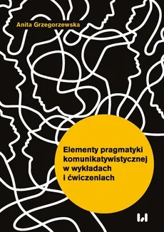 Elementy pragmatyki komunikatywistycznej w wykładach i ćwiczeniach - Anita Grzegorzewska