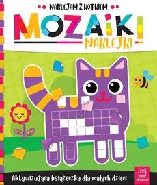 Mozaiki naklejki. Aktywizująca książeczka dla małych dzieci. Naklejam z kotkiem - Agata Kaczyńska