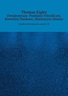 Omnipotencja: Podstawy Filozoficzne, Konteksty Naukowe, Historyczne Zmiany - Thomas Eigler