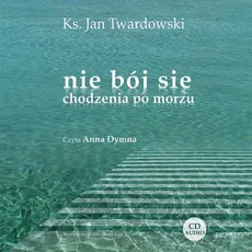 Nie bój się chodzenia po morzu - Ks. Jan Twardowski
