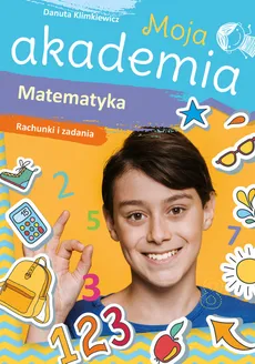 Moja akademia Matematyka Rachunki i zadania - Danuta Klimkiewicz