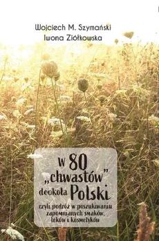 W 80 "chwastów" dookoła Polski - Wojciech Szymański, Iwona Ziółkowska