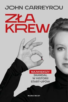 Zła krew - John Carreyrou, Maria Jaszczurowska