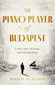 The Piano Player of Budapest - de Bastion Roxanne