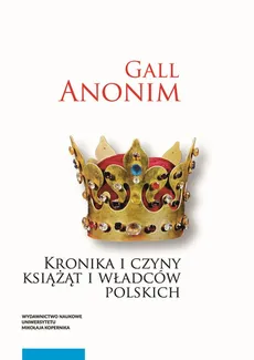 Kronika i czyny książąt i władców polskich - Gall Anonim