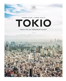 Tokio. Mały atlas hedonistyczny - Johann Fleuri, Pierre Javelle