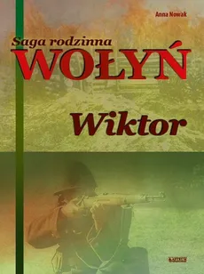 Wołyń Wiktor Saga rodzinna Część 2 - Anna Nowak