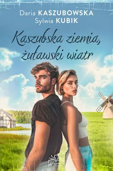 Kaszubska ziemia żuławski wiatr - Daria Kaszubowska, Sylwia Kubik