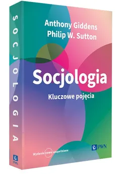 Socjologia. Kluczowe pojęcia - Anthony Giddens, Philip W. Sutton