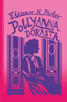 Pollyanna dorasta - Eleanor H. Porter