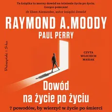 Dowód na życie po życiu - Paul Perry, Raymond A. Moody