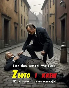 Złoto i krew. W szponach czerezwyczajki - Stanisław Antoni Wotowski