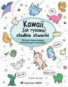 Kawaii Jak rysować słodkie stworki - Angela Nguyen