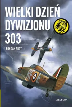 Wielki dzień Dywizjonu 303 - Bohdan Arct