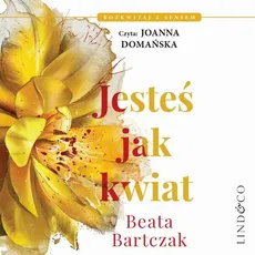 Jesteś jak kwiat - Beata Bartczak