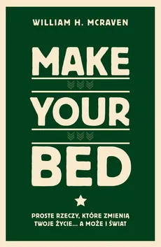 Make Your Bed. - William H McRaven