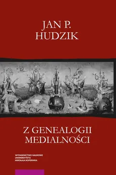 Z genealogii medialności - Hudzik Jan P.