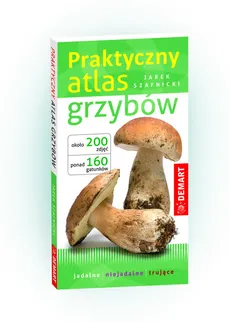 Praktyczny atlas grzybów - Jarek Szafnicki