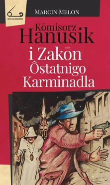 Kōmisorz Hanusik i Zakōn Ôstatnigo Karminadla - Marcin Melon