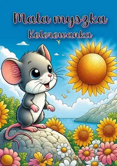 Mała myszka Kolorowanka - Florentyna Piórko