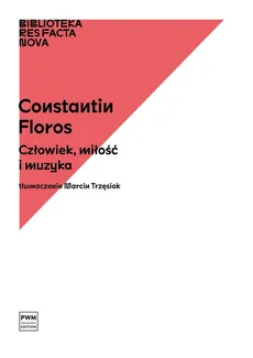 Człowiek, miłość i muzyka - Constantin Floros