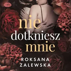 Nie dotkniesz mnie - Roksana Zalewska