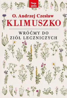 Wróćmy do ziół leczniczych - o. Andrzej Czesław Klimuszko