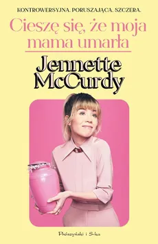 Cieszę się, że moja mama umarła - Outlet - Jennette McCurdy