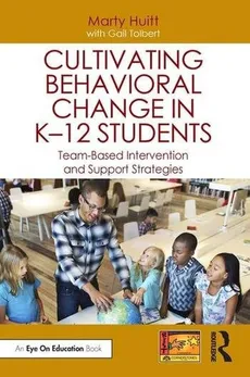 Cultivating Behavioral Change in K-12 Students - Marty Huitt, Gail Tolbert