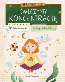 Szkoła i ja. Ćwiczymy koncentrację - Agnieszka Łubkowska