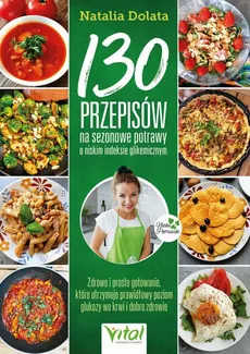 130 przepisów na sezonowe potrawy o niskim indeksie glikemicznym - Natalia Dolata