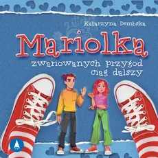 Mariolka. Zwariowanych przygód ciąg dalszy - Katarzyna Dembska