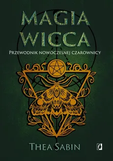 Magia Wicca. Przewodnik nowoczesnej czarownicy - Thea Sabin