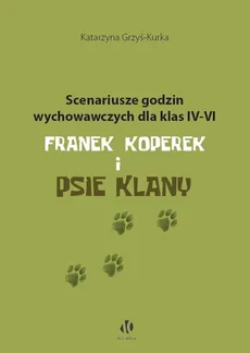 Scenariusze godzin wychowawczych dla klas IV-VI. Franek Koperek i psie klany - Katarzyna Grzyś-Kurka