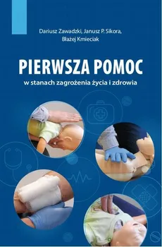 Pierwsza pomoc w stanach zagrożenia życia i zdrowia - Błażej Kmieciak, Sikora Janusz P., Dariusz Zawadzki