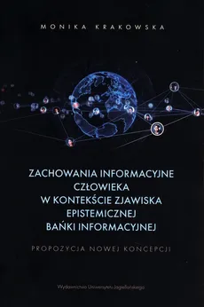 Zachowania informacyjne człowieka w kontekście zjawiska epistemicznej bańki informacyjnej - Outlet - Monika Krakowska