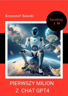 Pierwszy milion z Chat GPT4 - Krzysztof Solecki