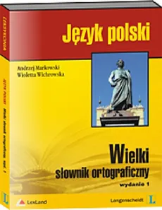 Wielki słownik ortograficzny - Andrzej Markowski, Wioletta Wichrowska