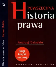 Powszechna historia prawa / Historia prawa w Polsce - Andrzej Dziadzio, Dariusz Makiłła