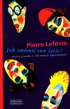 Jak zmienić swe życie - Pierre Lefevre