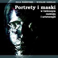 Portrety i maski w twórczym rozwoju i arteterapii z płytą CD - Wiesław Karolak, Olga Handford