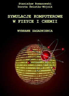 Symulacje komputerowe w fizyce i chemii - Dorota Świtała-Wójcik, Stanisław Romanowski