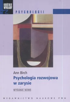Psychologia rozwojowa w zarysie - Ann Birch