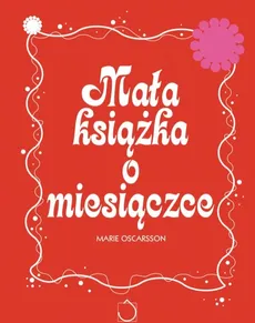 Mała książka o miesiączce - Marie Oscarsson