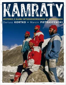 Kamraty. Historie z Klubu Wysokogórskiego w Katowicach - Dariusz Kortko, Marcin Pietraszewski