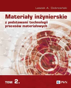 Materiały inżynierskie z podstawami technologii procesów materiałowych Tom 2 - Outlet - Dobrzański Leszek A.