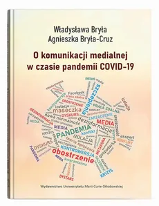O komunikacji medialnej w czasie pandemii COVID-19 - Agnieszka Bryła-Cruz, Władysława Bryła