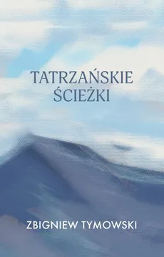 Tatrzańskie ścieżki - Zbigniew Tymowski