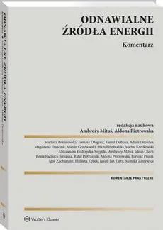 Odnawialne źródła energii. Komentarz - Adam Drozdek, Aldona Piotrowska, Aleksandra Kudrzycka-Szypiłło, Ambroży Mituś, Bartosz Prusik, Beata Pachuca-Smulska, Elżbieta Zębek, Filip Grzegorczyk, Igor Zachariasz, Jakub Jan Zięty, Jakub Olech, Jakub Zięty, Kamil Dobosz, Magdalena Frańczuk, Marcin Grzybowski, Mariusz Brzozowski, Michał Hejbudzki, Michał Krzykowski, Monika Ziniewicz, Paweł Lewandowski, Rafał Pietraszczuk, Tomasz Długosz